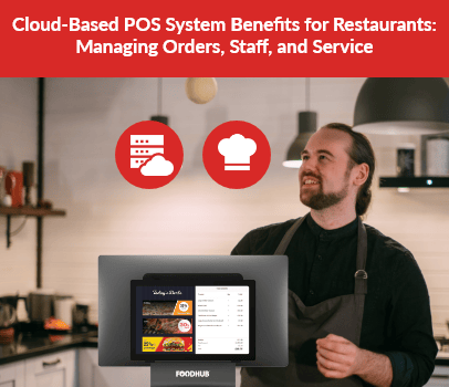 Cloud-Based POS System Benefits for Restaurants: Managing Orders, Staff, and Service
