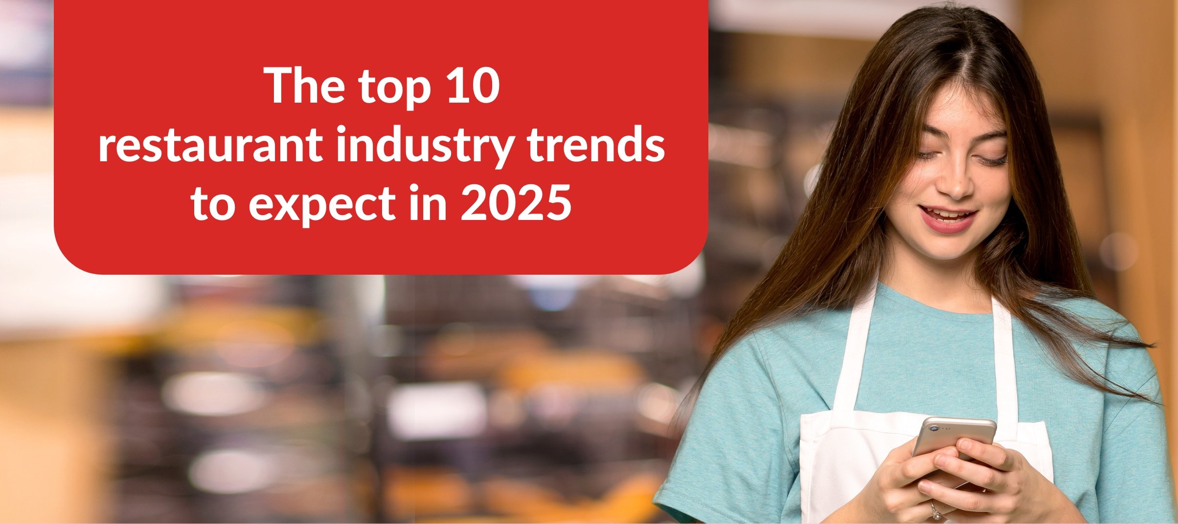 The Top 10 Restaurant Industry Trends to Expect in 2025