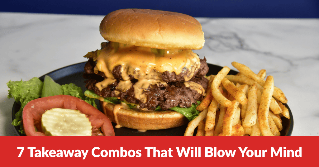 7 Takeaway Combos That Will Blow Your Mind